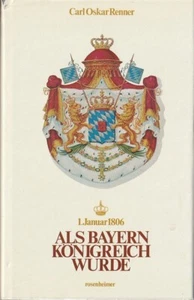 Als Bayern Königreich wurde - Buch von Carl Oskar Renner - Bild 1 von 4