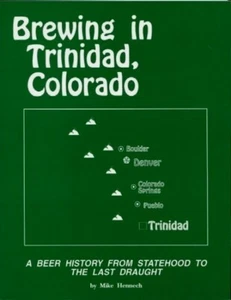 BREWING IN TRINIDAD COLORADO BEER DRAUGHT HISTORY STATEHOOD GUIDE BOOK M HENNECH - Picture 1 of 1