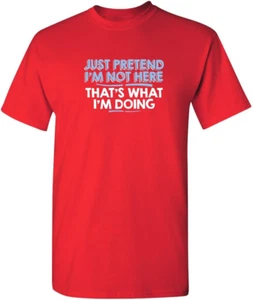 Just Pretend I'M Not Here Graphic Novelty Sarcastic Funny T Shirt - Picture 1 of 12
