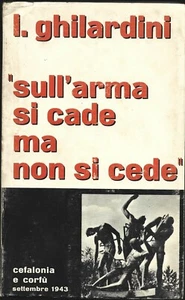Ghilardini - Auf der Waffe fällt man, gibt aber Kefalonia und Korfu nicht nach 1943 Genua 1974 - Bild 1 von 1
