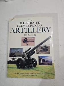 Illustrated Encyclopedia of Artillery by Ian V. Hogg (1989, Hardcover) - Picture 1 of 7