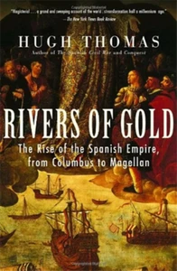 Thomas,Hugh. - Rivers of Gold. The Rise Of The Spanish Empire, from Columbus to  - Imagen 1 de 1