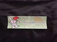 Vintage Y2k Happy Bunny bumper Sticker I’ve Been Naughty So What