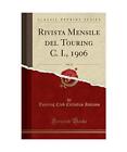 Rivista Mensile del Touring C. I., 1906, Vol. 12 (Classic Reprint), Touring Club