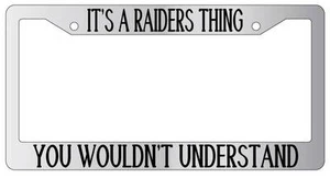 Chrome METAL License Plate Frame IT'S A RAIDERS THING YOU WOULDN'T UNDERSTAND - Picture 1 of 1