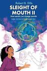Sleight Of Mouth Volume Ii How Words Change Worlds By Robert Brian Dilts Paperb