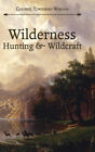 Wilderness Hunting And Wildcraft By Colonel Townsend Whelen