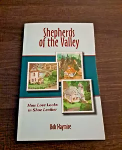 Shepherds of the Valley : How Love Looks in Shoe Leather by Bob Waymire (2009,PB - Picture 1 of 10