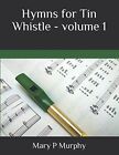Hymns For Tin Whistle - Volume 1 By Mary P Murphy **Brand New**