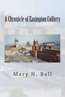 Mary N Bell A Chronicle of Easington Colliery (Paperback)