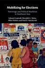 Mobilizing For Elections : Patronage And Political Machines In Southeast Asia...