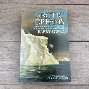 Arctic Dreams : Imagination and Desire in a Northern Landscape by Barry López PB - Imagen 1 de 11