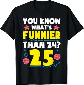 25th Birthday What's Funnier Than 24 It's 25 Years Old T-Shirt Hoodie - Picture 1 of 14