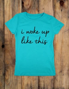 I woke up like this - funny tee - Youth Girls Slim Fit Soft Shirt - Picture 1 of 3