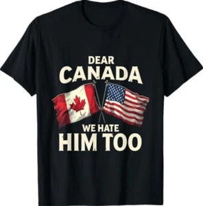 Dear Canada We Hate Him Too TEE Shirt - Picture 1 of 2