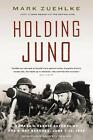 Holding Juno: Canada's heroic defence of the D-Day beaches, June 7-12, 1944 by M