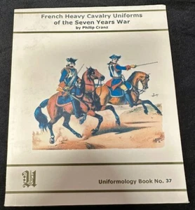 Uniformology Book No. 37 - French Heavy Cavalry Uniforms of the Seven Years War - Imagen 1 de 3