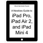 A Newbies Guide to iPad Pro, iPad Air 2 and iPad Mini 3 - Paperback NEW Robert M