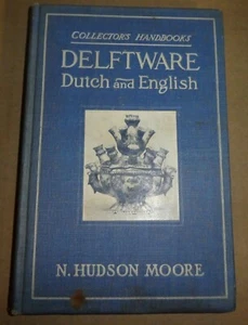 Collector’s Handbooks Delftware Dutch and English N. Hudson Moore 1908 1st Ed OF - Picture 1 of 3