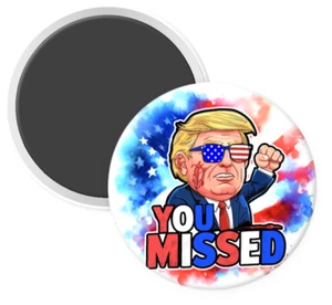 💪TRUMP "You Missed" 47th President of the United States MAGNET Button 3" 💪🏼 - Picture 1 of 4