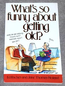 MINT! WHAT'S SO FUNNY ABOUT GETTING OLD? by ED FISCHER & JANE THOMAS NOLAN ~ PB - Picture 1 of 3