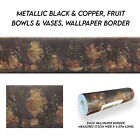 Metallic Black & Copper, Fruit Bowls & Vases, Wallpaper Border - ONB65085