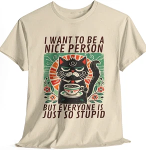 I Want To Be A Nice Person Funny Cat T Shirt Gift for Cat Lover Graphic Tee S-3X - Picture 1 of 8