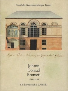 Johann Conrad Bromeis : 1788 - 1855 ; ein kurhessischer Architekt ; Ausstellung - Picture 1 of 1