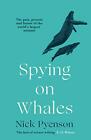 Spying on Whales: The Past, Present and Future of th by Pyenson, Nick 0008244502