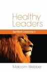 Healthy Leaders: Spiritbuilt Leadership 2 By Webber, Malcolm