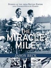 The Miracle Mile: Stories of the 1954 British Empire & Commonwealth Games by Jas