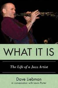 What It Is: The Life of a Jazz Artist by Dave Liebman: Used