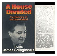 CALLAGHAN, JAMES (1912-) A House Divided : the Dilemma of Northern Ireland 1973