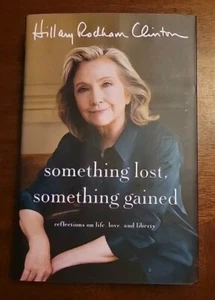 Hillary Clinton Signed HC Book Something Lost Something Gained 1st Print 1st Ed  - Picture 1 of 8
