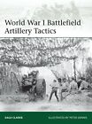 World War I Battlefield Artillery Tactics (Elite) by Clarke, Dennis New..