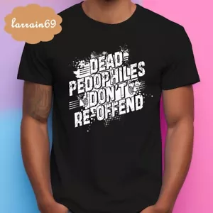Dead Pedophiles Don't Reoffend Stop Pedophile Save the Children T-shirt - Picture 1 of 6