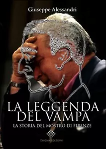 La leggenda del Vampa. La storia del mostro di Firenze? Giuseppe Alessandri - Foto 1 di 1