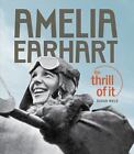Amelia Earhart: Thrill Of It By Susan Wels - Hardcover **Brand New**