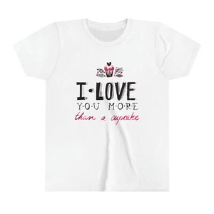 I Love You More Than A Cupcake - Youth Short Sleeve Tee - Picture 1 of 19
