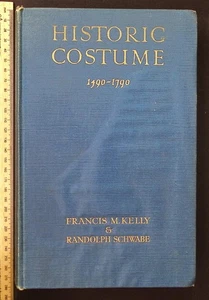 Historic Costume 1490-1790 by Francis M. Kelly & Randolph Schwabe, 1929 Batsford - Picture 1 of 24
