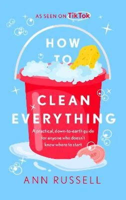 RUSSELL, ANN Ann Russell: How to Clean Everything: A practical, down to earth guide for anyon