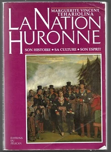 LA NATION HURONNE . SON HISTOIRE . SA CULTURE . SON ESPRIT . VINCENT TEHARIOLINA - Picture 1 of 1