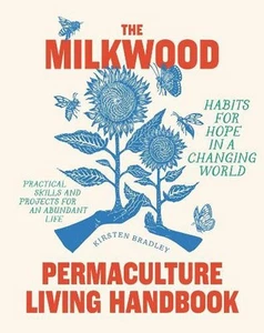 The Milkwood Permaculture Living Handbook: Habits for Hope in a Changing World b - Picture 1 of 1