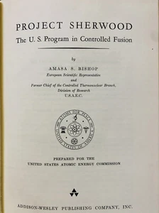 PROJECT SHERWOOD: The U.S. Program in Controlled Fusion (1958) HC Amasa Bishop - Picture 1 of 4