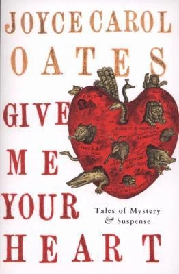 Give Me Your Heart: Tales of Mystery & Suspense by Joyce Carol Oates - Image 1 of 1
