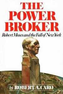 The Power Broker: Robert Moses and the Fall of New York by Caro, Robert A. , Har