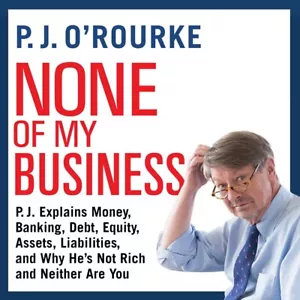 None of My Business: P. J. Explains Money, Banking, Debt, Equity, Assets.... - Imagen 1 de 1