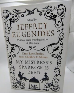 My Mistress's Sparrow is Dead Edited By Jeffrey Eugenides, Great Love Stories - Imagen 1 de 12