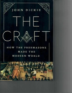 The Craft : How the Freemasons Made the Modern World by John Dickie (2020, HC) - Foto 1 di 1