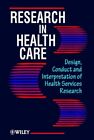 Research In Health Care : Design, Conduct And Interpretation Of Health Servic...